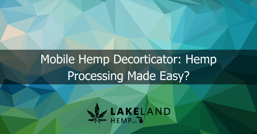 Mobile Hemp Decorticator Hemp Processing Made Easy?