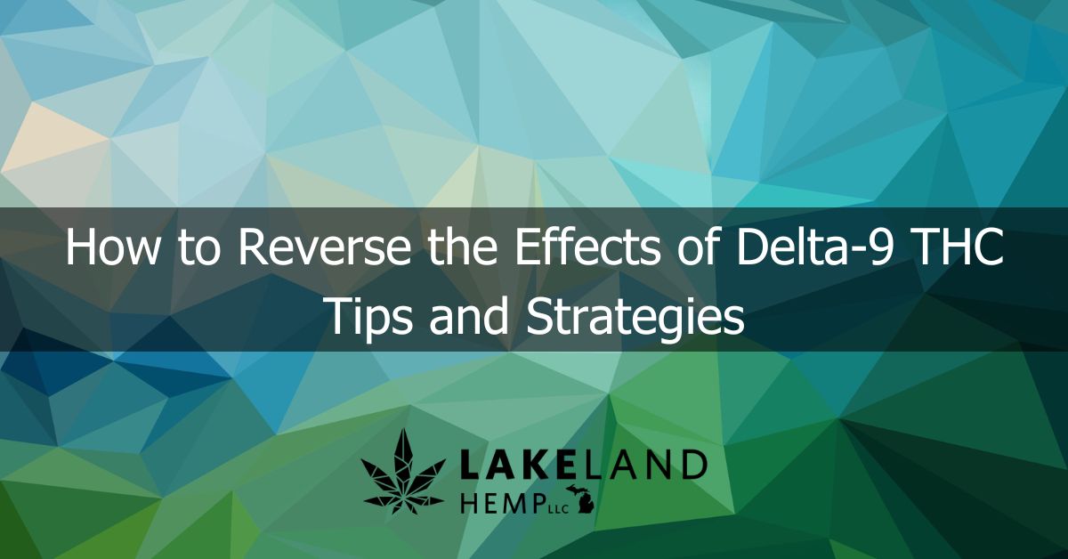 How to Reverse the Effects of Delta-9 THC: Tips and Strategies